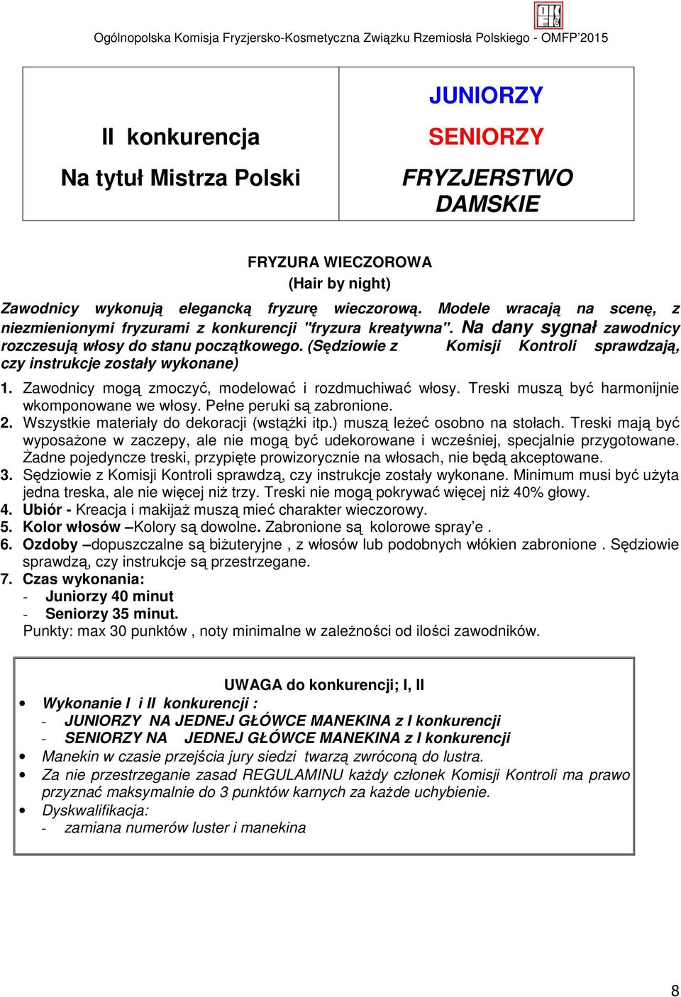 (Sędziowie z Komisji Kontroli sprawdzają, czy instrukcje zostały wykonane) 1. Zawodnicy mogą zmoczyć, modelować i rozdmuchiwać włosy. Treski muszą być harmonijnie wkomponowane we włosy.