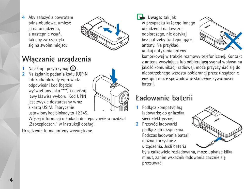 Fabrycznie ustawiony kod blokady to 12345. Wiêcej informacji o kodach dostêpu zawiera rozdzia³ Zabezpieczen. w instrukcji obs³ugi. Urz±dzenie to ma anteny wewnêtrzne.