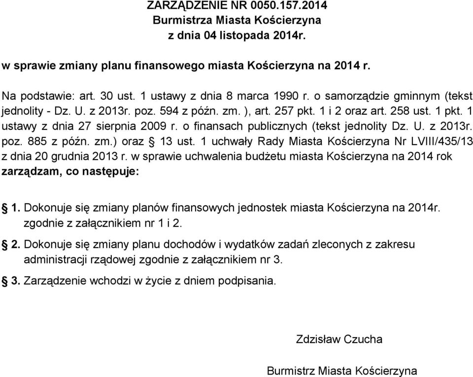 o finansach publicznych (tekst jednolity Dz. U. z 2013r. poz. 885 z późn. zm.) oraz 13 ust. 1 uchwały Rady Miasta Kościerzyna Nr LVIII/435/13 z dnia 20 grudnia 2013 r.