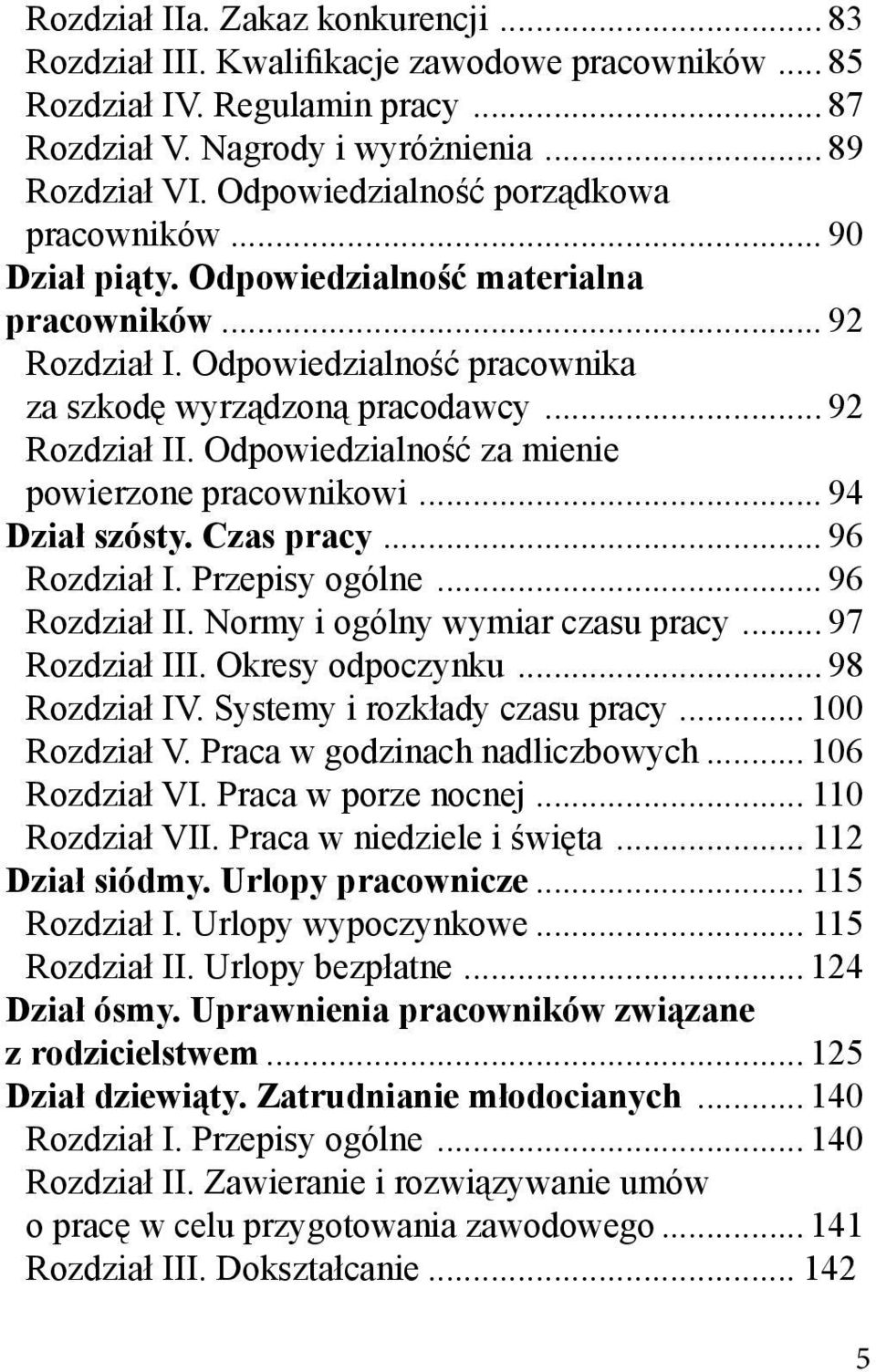 Odpowiedzialność za mienie powierzone pracownikowi... 94 Dział szósty. Czas pracy... 96 Rozdział I. Przepisy ogólne... 96 Rozdział II. Normy i ogólny wymiar czasu pracy... 97 Rozdział III.