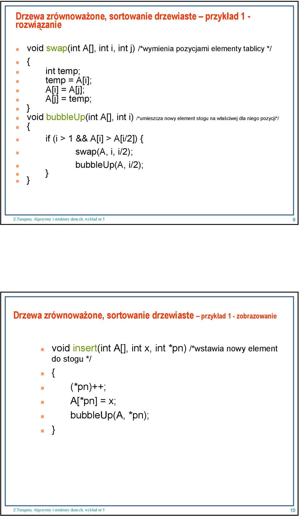 właściwej dla niego pozycji*/ { if (i > 1 && A[i] > A[i/2]) { swap(a, i, i/2); bubbleup(a, i/2); Drzewa zrównoważone, sortowanie