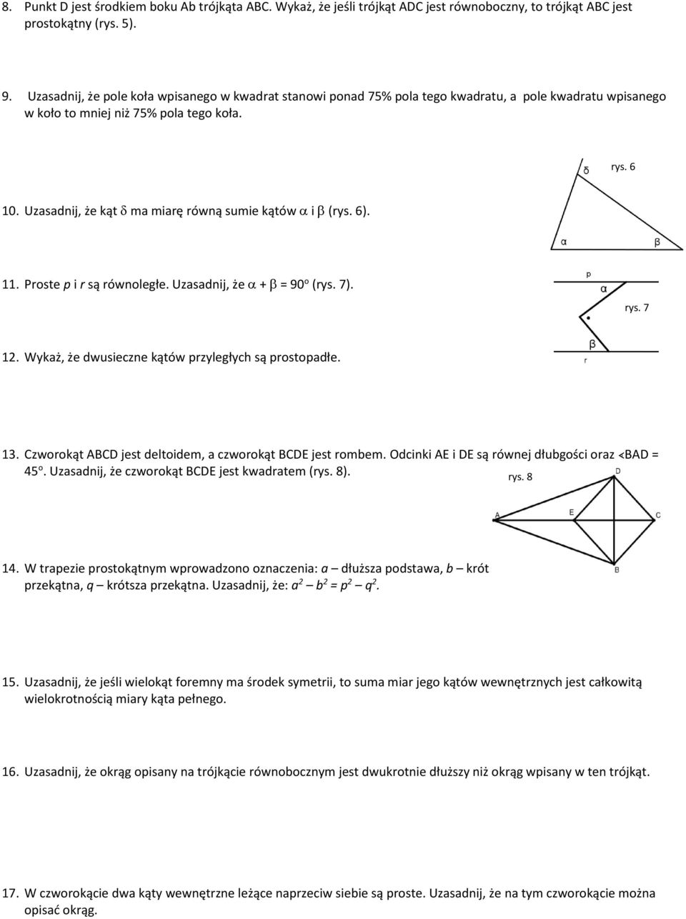Uzasadnij, że kąt ma miarę równą sumie kątów i (rys. 6). 11. Proste p i r są równoległe. Uzasadnij, że + = 90 o (rys. 7). rys. 7 12. Wykaż, że dwusieczne kątów przyległych są prostopadłe. 13.