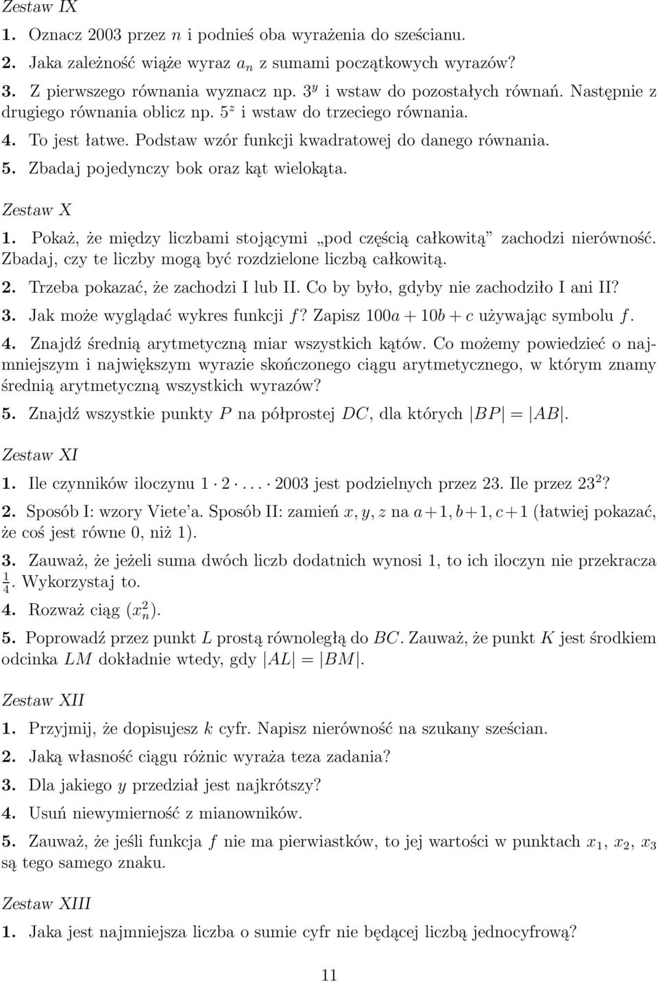 Zestaw X. Pokaż, że między liczbami stojącymi pod częścią całkowitą zachodzi nierówność. Zbadaj, czy te liczby mogą być rozdzielone liczbą całkowitą. 2. Trzeba pokazać, że zachodzi I lub II.
