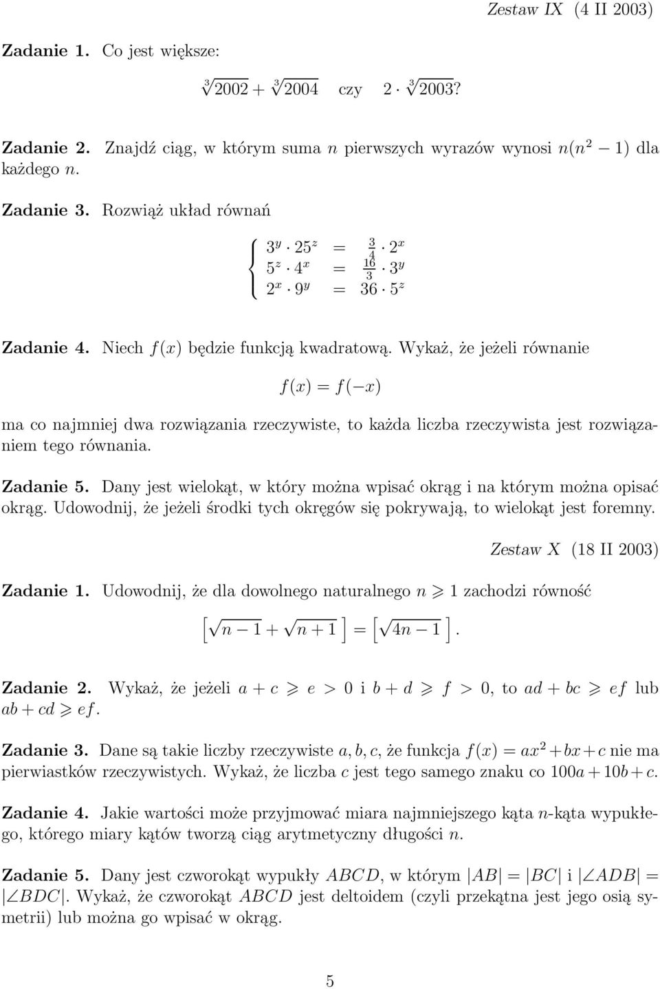 Wykaż, że jeżeli równanie f(x) = f( x) ma co najmniej dwa rozwiązania rzeczywiste, to każda liczba rzeczywista jest rozwiązaniem tego równania. Zadanie 5.