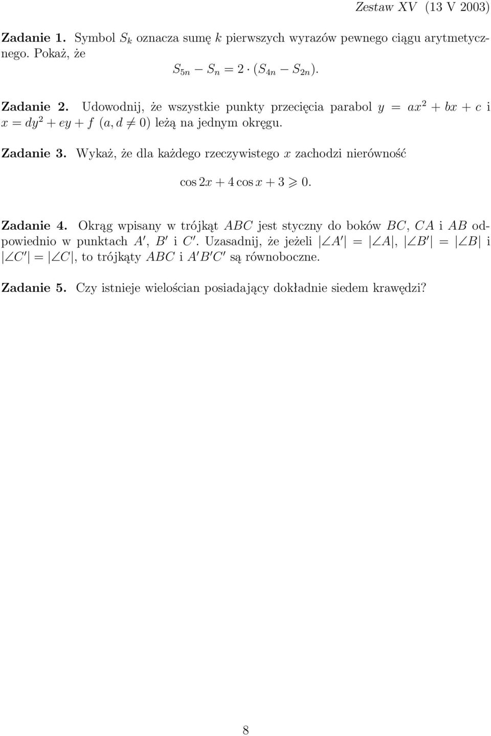 Wykaż, że dla każdego rzeczywistego x zachodzi nierówność cos 2x + 4 cos x + 3 0. Zadanie 4.