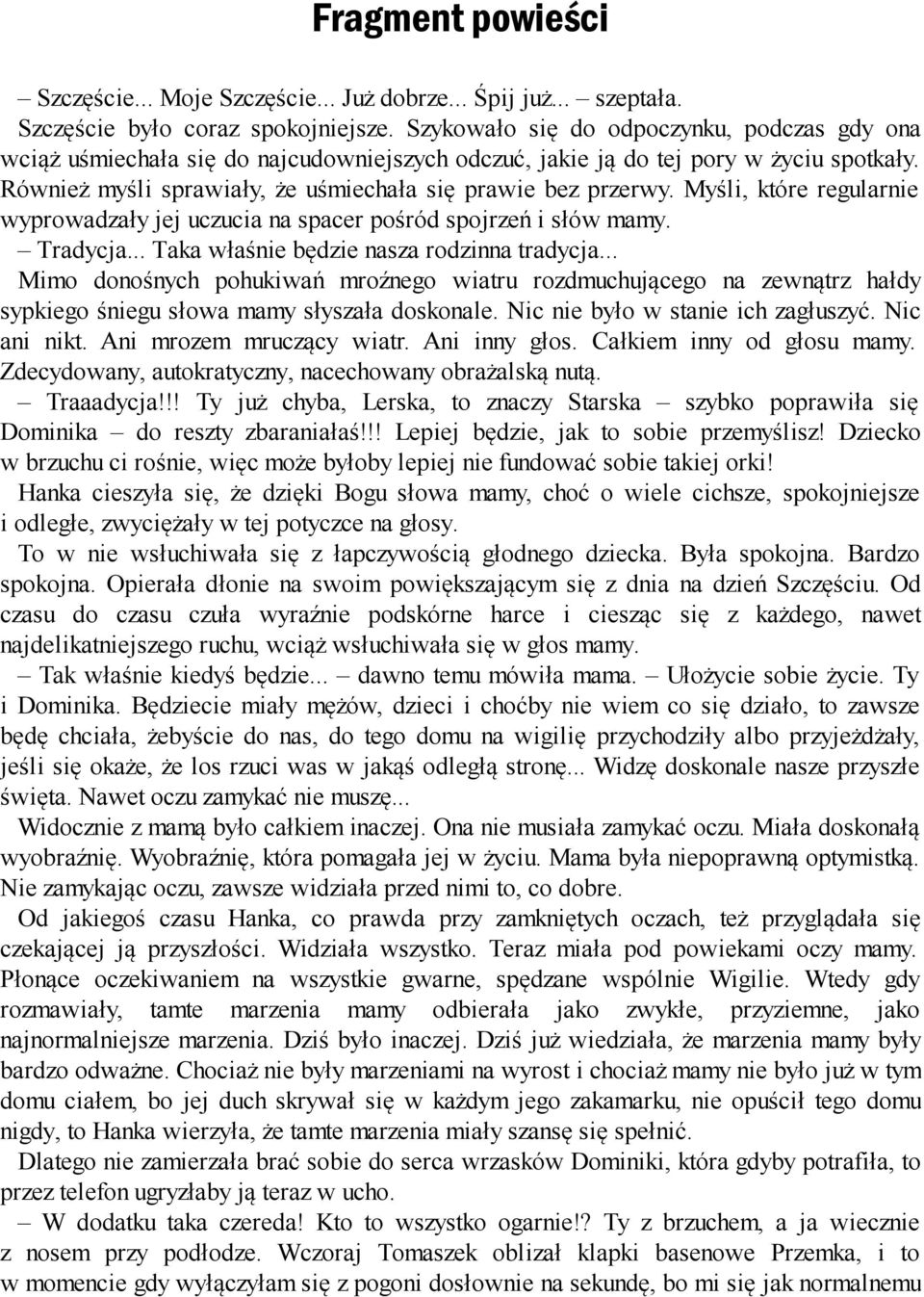 Myśli, które regularnie wyprowadzały jej uczucia na spacer pośród spojrzeń i słów mamy. Tradycja... Taka właśnie będzie nasza rodzinna tradycja.