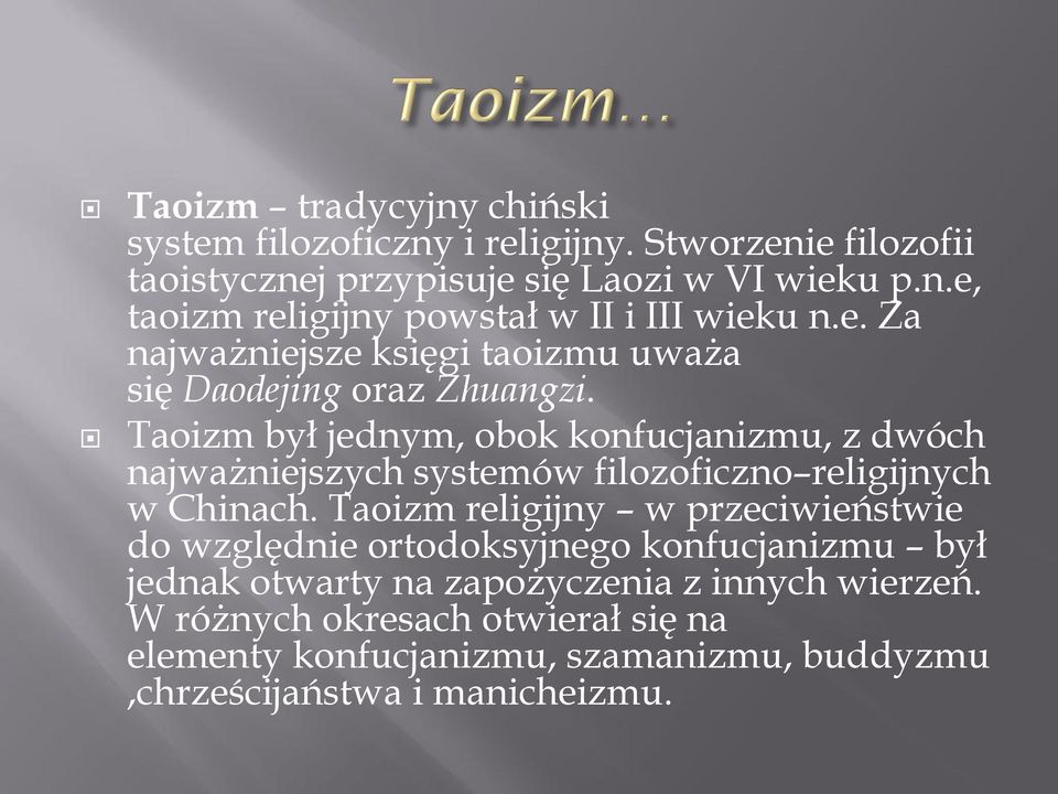 Taoizm był jednym, obok konfucjanizmu, z dwóch najważniejszych systemów filozoficzno religijnych w Chinach.