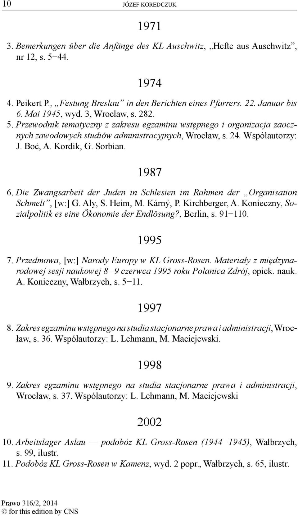 Kordik, G. Sorbian. 1987 6. Die Zwangsarbeit der Juden in Schlesien im Rahmen der Organisation Schmelt, [w:] G. Aly, S. Heim, M. Kárný, P. Kirchberger, A.