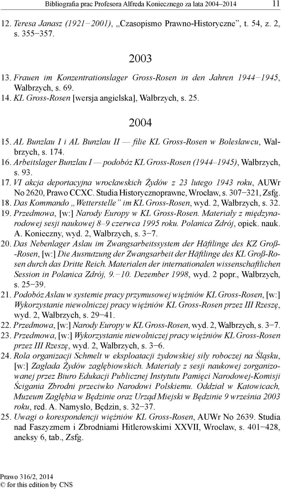 AL Bunzlau I i AL Bunzlau II fi lie KL Gross-Rosen w Bolesławcu, Wałbrzych, s. 174. 16. Arbeitslager Bunzlau I podobóz KL Gross-Rosen (1944 1945), Wałbrzych, s. 93. 17. VI akcja deportacyjna wrocławskich Żydów z 23 lutego 1943 roku, AUWr No 2620, Prawo CCXC.