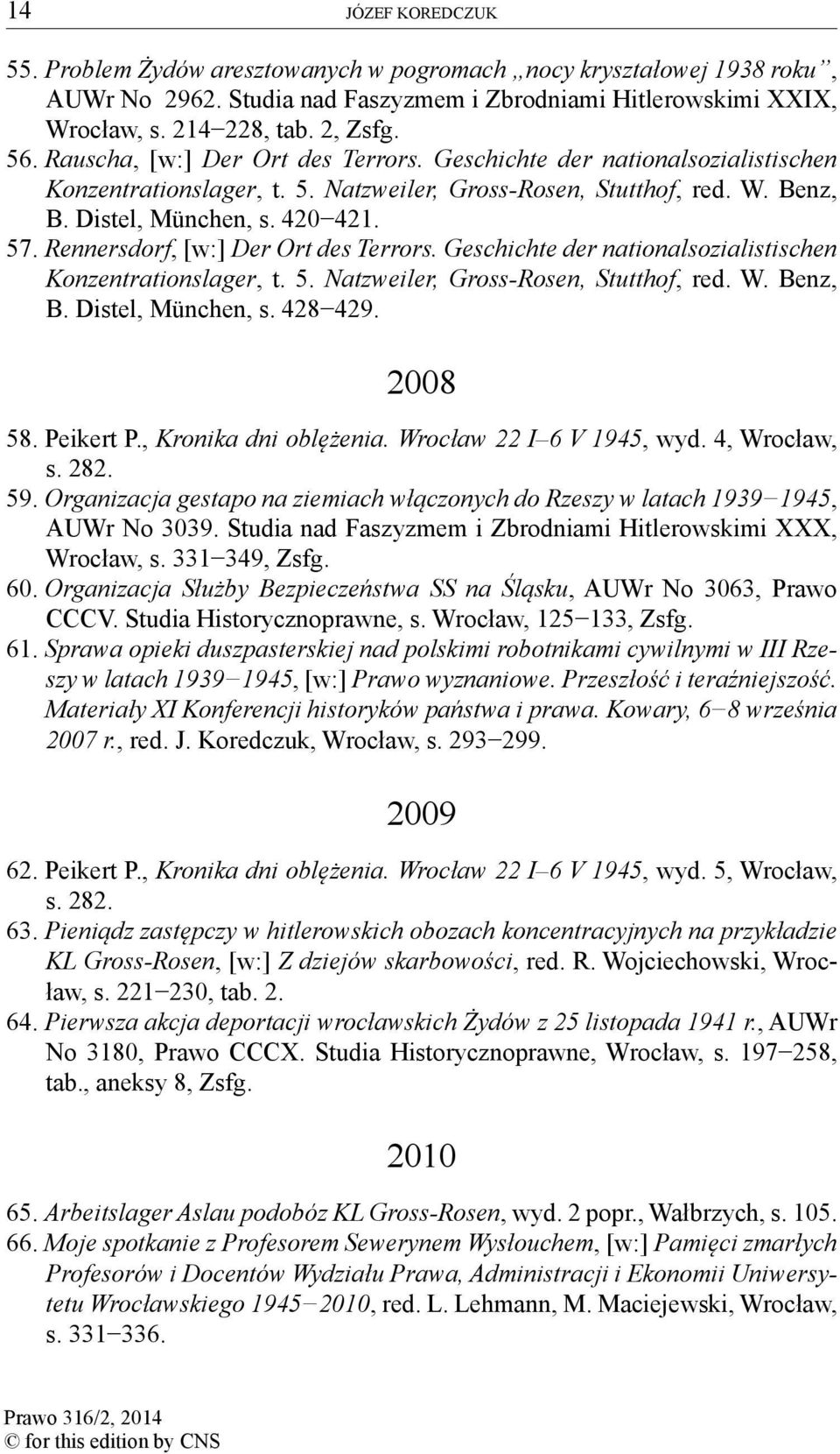 2008 58. Peikert P., Kronika dni oblężenia. Wrocław 22 I 6 V 1945, wyd. 4, Wrocław, s. 282. 59. Organizacja gestapo na ziemiach włączonych do Rzeszy w latach 1939 1945, AUWr No 3039.