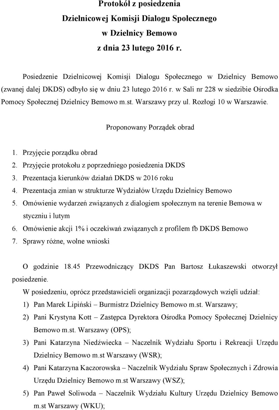 st. Warszawy przy ul. Rozłogi 10 w Warszawie. Proponowany Porządek obrad 1. Przyjęcie porządku obrad 2. Przyjęcie protokołu z poprzedniego posiedzenia DKDS 3.