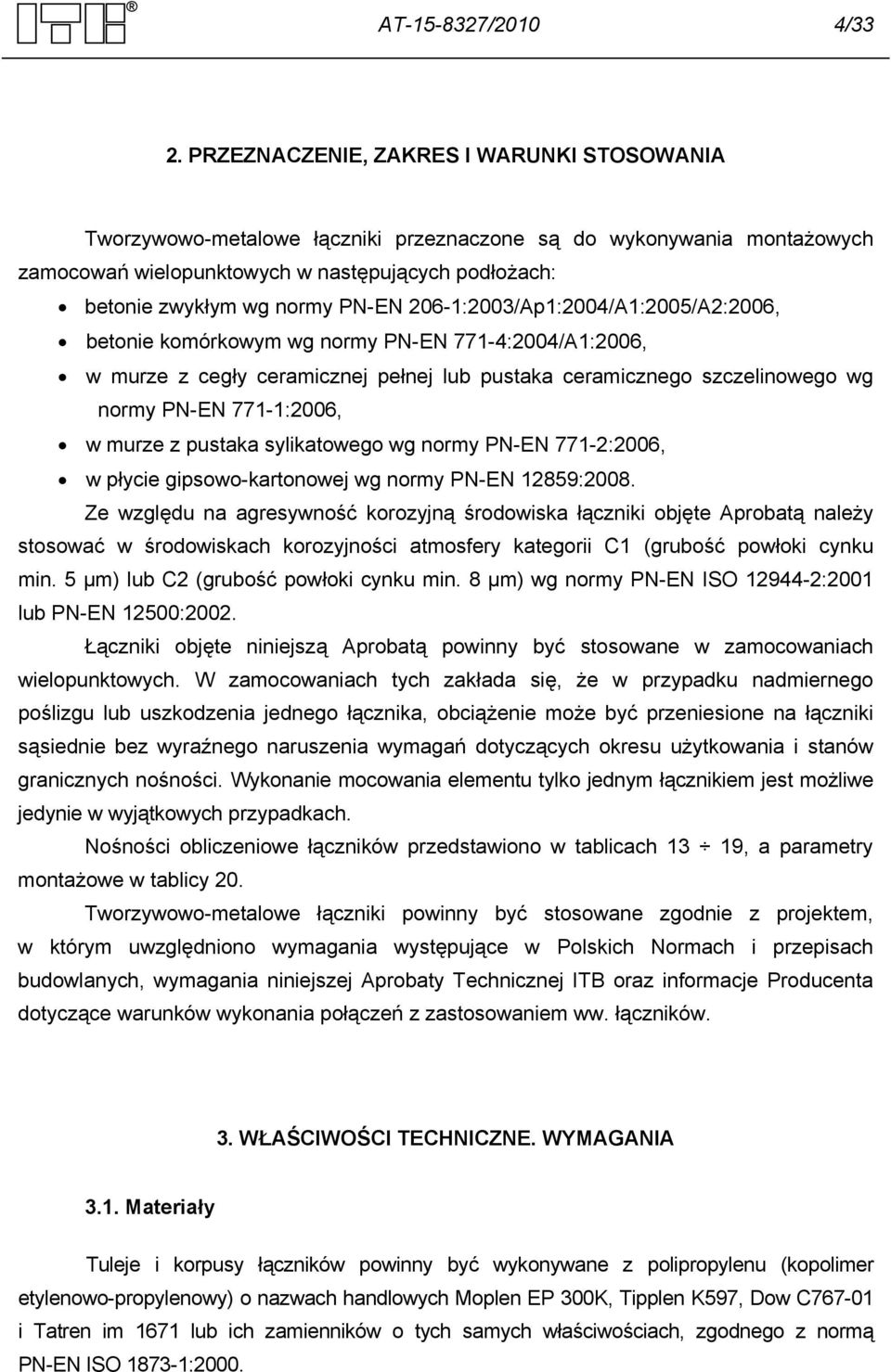 206-1:2003/Ap1:2004/A1:2005/A2:2006, betonie komórkowym wg normy PN-EN 771-4:2004/A1:2006, w murze z cegły ceramicznej pełnej lub pustaka ceramicznego szczelinowego wg normy PN-EN 771-1:2006, w murze