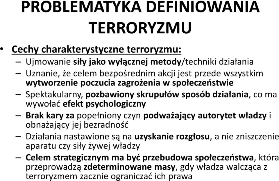 kary za popełniony czyn podważający autorytet władzy i obnażający jej bezradność Działania nastawione są na uzyskanie rozgłosu, a nie zniszczenie aparatu czy siły