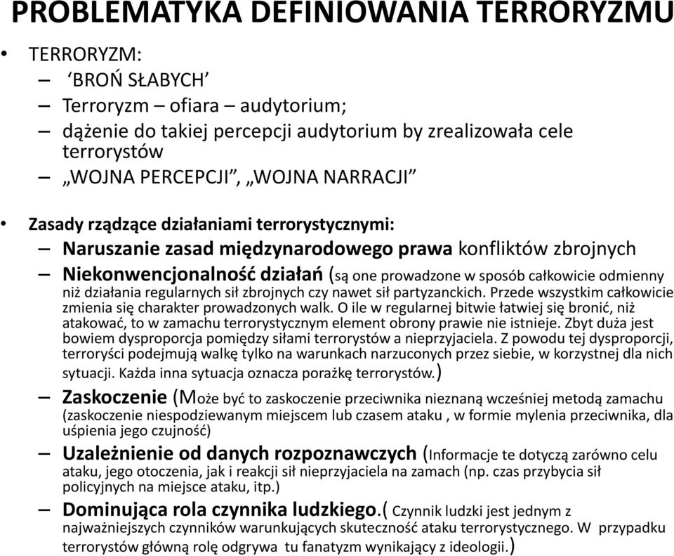 regularnych sił zbrojnych czy nawet sił partyzanckich. Przede wszystkim całkowicie zmienia się charakter prowadzonych walk.