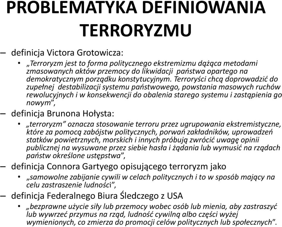 Terroryści chcą doprowadzić do zupełnej destabilizacji systemu państwowego, powstania masowych ruchów rewolucyjnych i w konsekwencji do obalenia starego systemu i zastąpienia go nowym, definicja