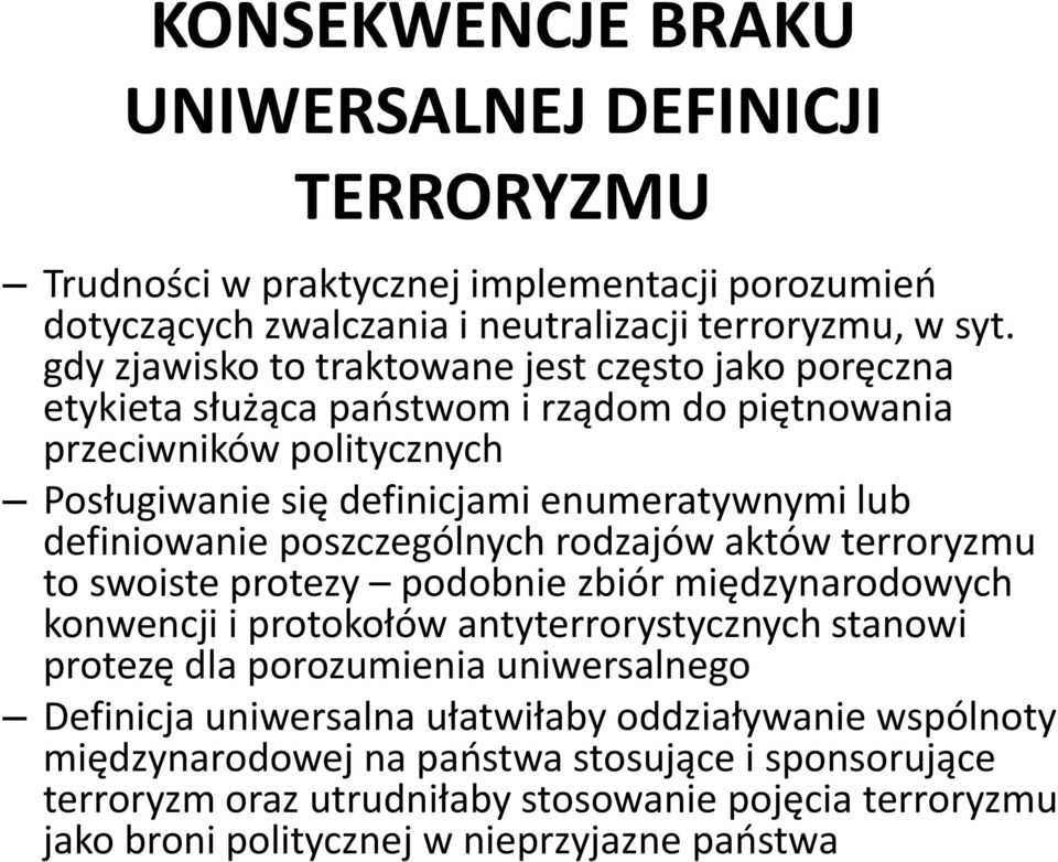 definiowanie poszczególnych rodzajów aktów terroryzmu to swoiste protezy podobnie zbiór międzynarodowych konwencji i protokołów antyterrorystycznych stanowi protezę dla porozumienia