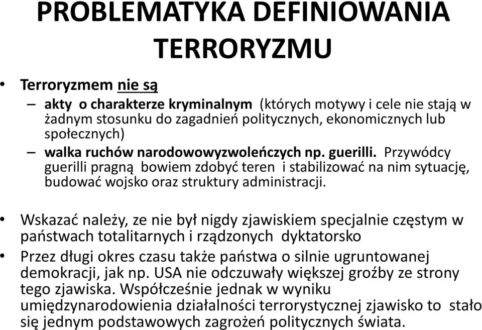 Wskazać należy, ze nie był nigdy zjawiskiem specjalnie częstym w państwach totalitarnych i rządzonych dyktatorsko Przez długi okres czasu także państwa o silnie ugruntowanej demokracji, jak np.