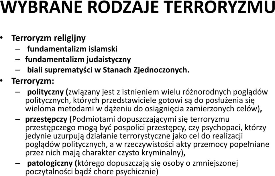 zamierzonych celów), przestępczy (Podmiotami dopuszczającymi się terroryzmu przestępczego mogą być pospolici przestępcy, czy psychopaci, którzy jedynie uzurpują działanie terrorystyczne