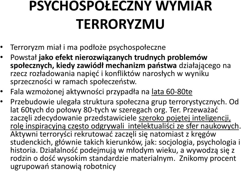 Fala wzmożonej aktywności przypadła na lata 60-80te Przebudowie ulegała struktura społeczna grup terrorystycznych. Od lat 60tych do połowy 80-tych w szeregach org. Ter.