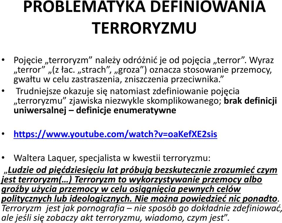 Trudniejsze okazuje się natomiast zdefiniowanie pojęcia terroryzmu zjawiska niezwykle skomplikowanego; brak definicji uniwersalnej definicje enumeratywne https://www.youtube.com/watch?