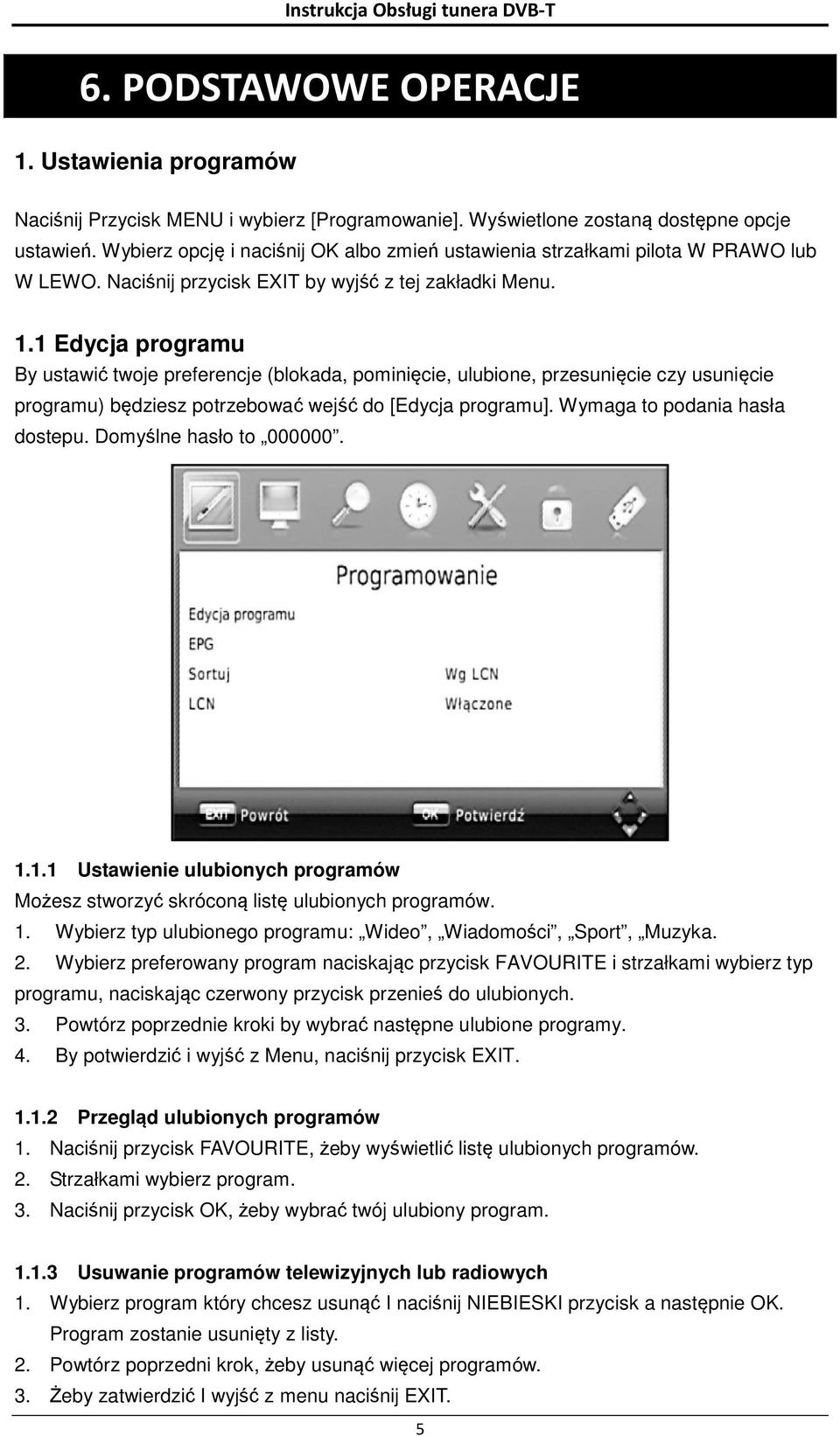 1 Edycja programu By ustawić twoje preferencje (blokada, pominięcie, ulubione, przesunięcie czy usunięcie programu) będziesz potrzebować wejść do [Edycja programu]. Wymaga to podania hasła dostepu.