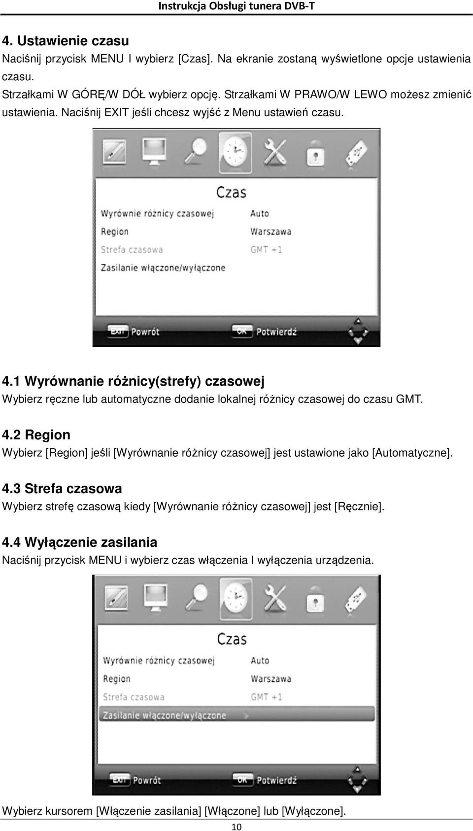 1 Wyrównanie różnicy(strefy) czasowej Wybierz ręczne lub automatyczne dodanie lokalnej różnicy czasowej do czasu GMT. 4.