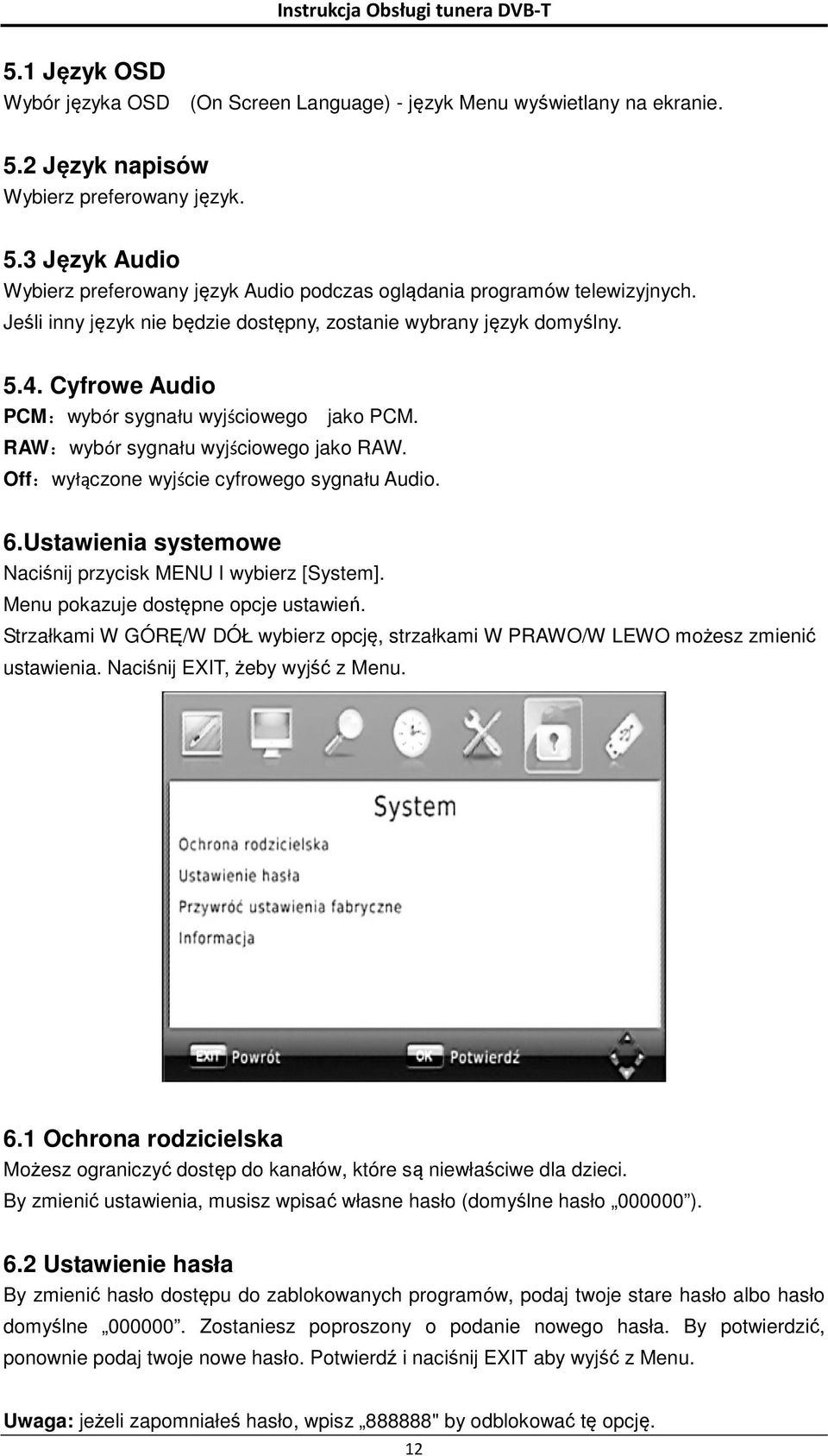 Off:wyłączone wyjście cyfrowego sygnału Audio. 6.Ustawienia systemowe Naciśnij przycisk MENU I wybierz [System]. Menu pokazuje dostępne opcje ustawień.