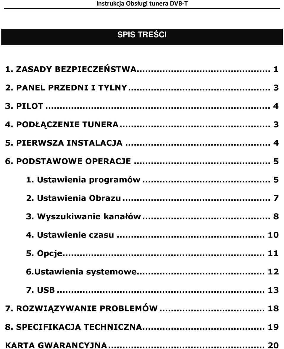 .. 5 2. Ustawienia Obrazu... 7 3. Wyszukiwanie kanałów... 8 4. Ustawienie czasu... 10 5. Opcje... 11 6.