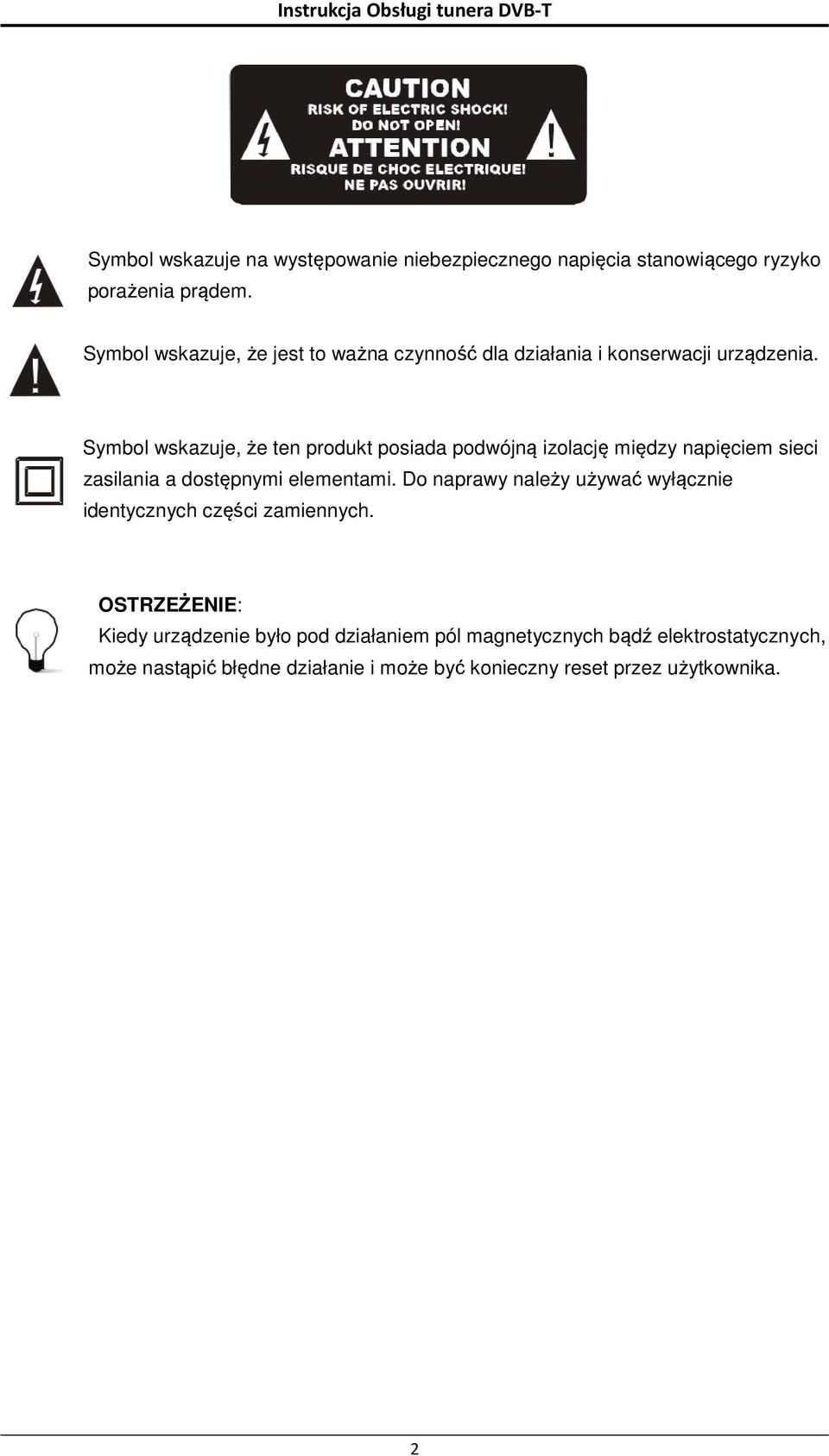 Symbol wskazuje, że ten produkt posiada podwójną izolację między napięciem sieci zasilania a dostępnymi elementami.