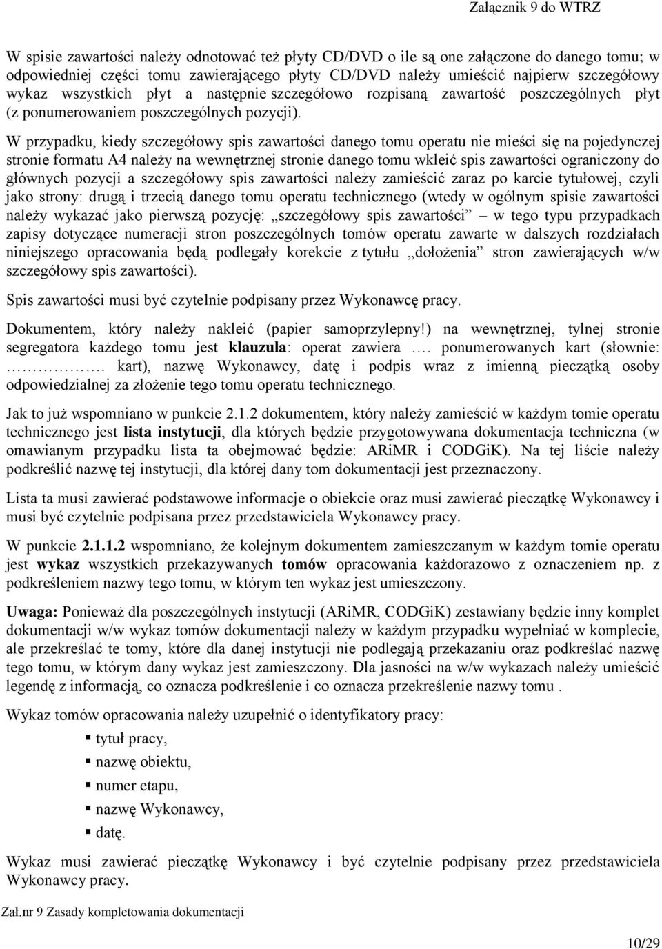 W przypadku, kiedy szczegółowy spis zawartości danego tomu operatu nie mieści się na pojedynczej stronie formatu A4 należy na wewnętrznej stronie danego tomu wkleić spis zawartości ograniczony do