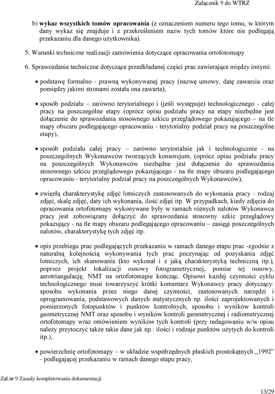 Sprawozdanie techniczne dotyczące przedkładanej części prac zawierające między innymi: podstawę formalno - prawną wykonywanej pracy (nazwę umowy, datę zawarcia oraz pomiędzy jakimi stronami została