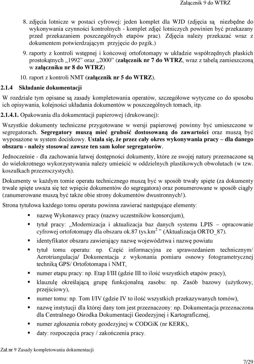 raporty z kontroli wstępnej i końcowej ortofotomapy w układzie współrzędnych płaskich prostokątnych 1992 oraz 2000 (załącznik nr 7 do WTRZ, wraz z tabelą zamieszczoną w załączniku nr 8 do WTRZ) 10.