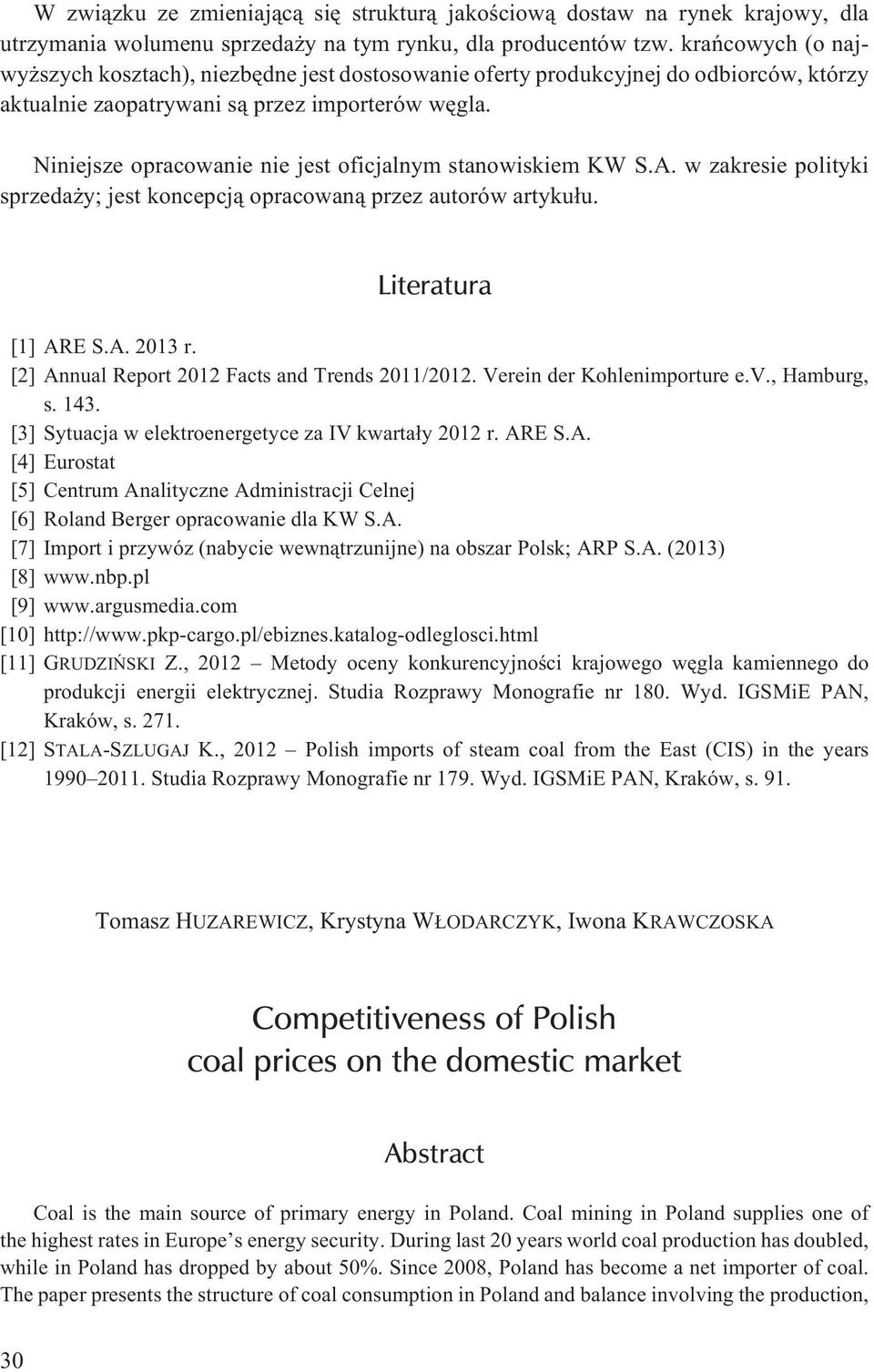 Niniejsze opracowanie nie jest oficjalnym stanowiskiem KW S.A. w zakresie polityki sprzeda y; jest koncepcj¹ opracowan¹ przez autorów artyku³u. Literatura [1] ARE S.A. 2013 r.