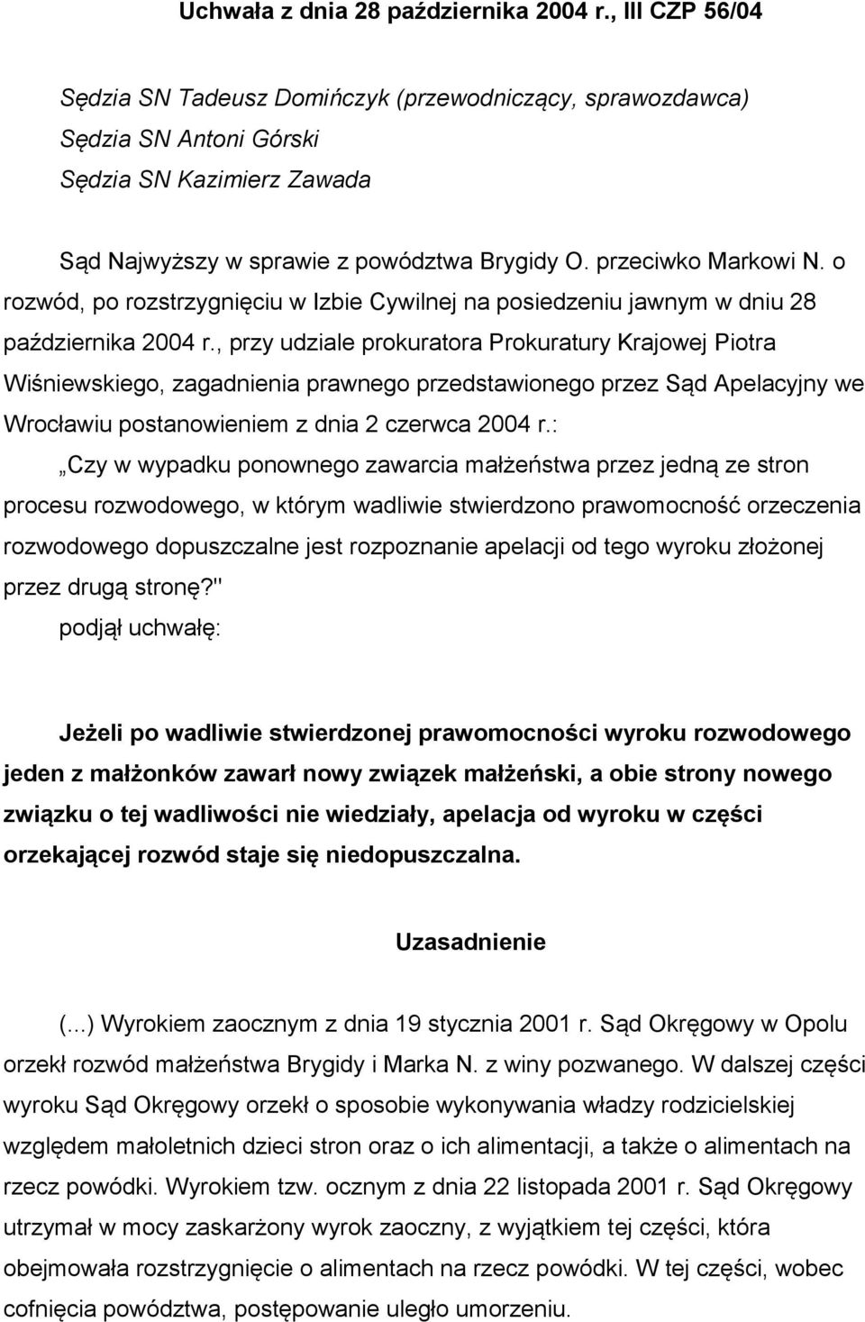 o rozwód, po rozstrzygnięciu w Izbie Cywilnej na posiedzeniu jawnym w dniu 28 października 2004 r.