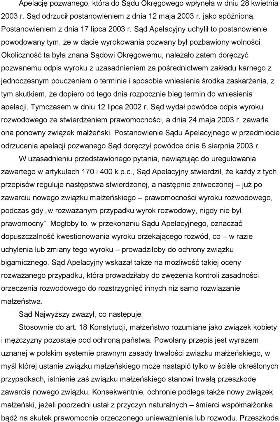 Okoliczność ta była znana Sądowi Okręgowemu, należało zatem doręczyć pozwanemu odpis wyroku z uzasadnieniem za pośrednictwem zakładu karnego z jednoczesnym pouczeniem o terminie i sposobie wniesienia