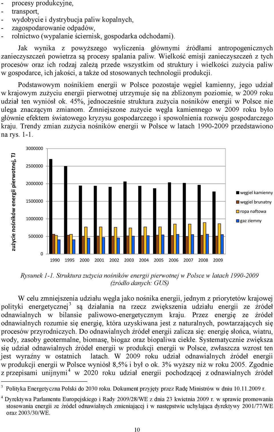 Wielkość emisji zanieczyszczeń z tych procesów oraz ich rodzaj zależą przede wszystkim od struktury i wielkości zużycia paliw w gospodarce, ich jakości, a także od stosowanych technologii produkcji.