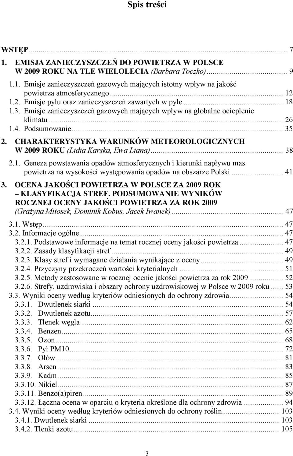 CHARAKTERYSTYKA WARUNKÓW METEOROLOGICZNYCH W 2009 ROKU (Lidia Karska, Ewa Liana)... 38 2.1.