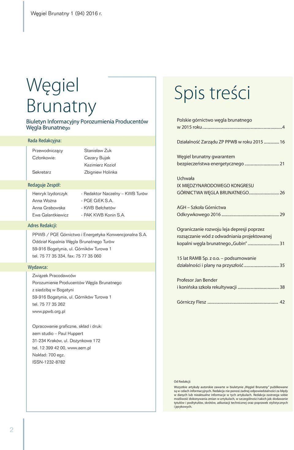 Naczelny KWB Turów - PGE GiEK S.A. - KWB Bełchatów - PAK KWB Konin S.A. Węgiel brunatny gwarantem bezpieczeństwa energetycznego... 21 Uchwała IX MIĘDZYNARODOWEGO KONGRESU GÓRNICTWA WĘGLA BRUNATNEGO.