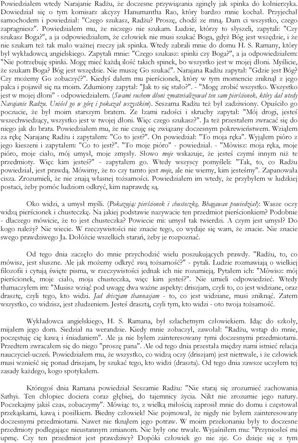 Ludzie, którzy to słyszeli, zapytali: "Czy szukasz Boga?", a ja odpowiedziałem, że człowiek nie musi szukać Boga, gdyż Bóg jest wszędzie, i że nie szukam też tak mało ważnej rzeczy jak spinka.