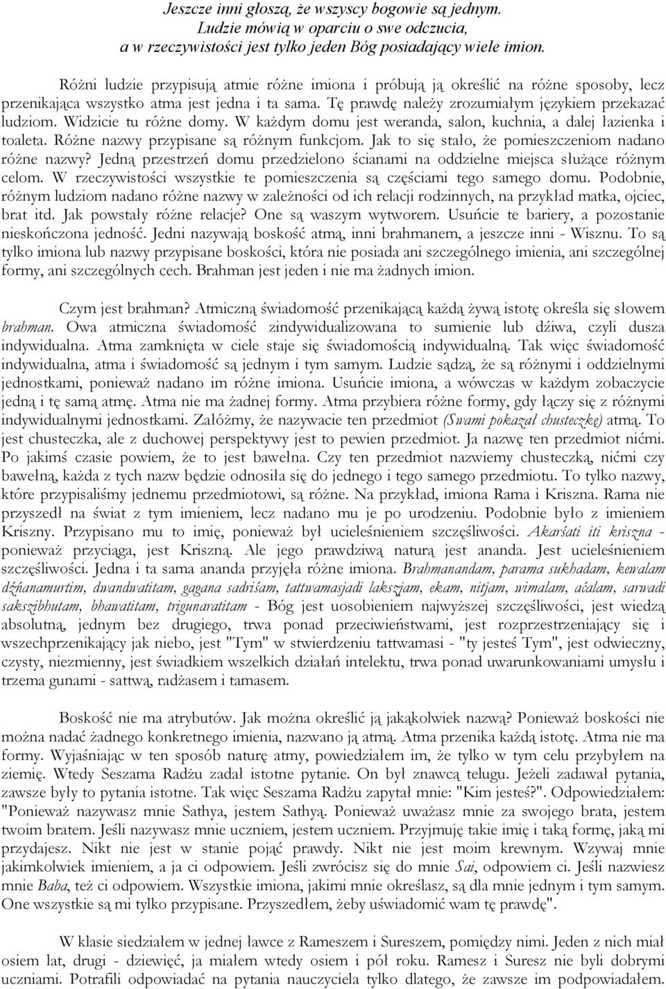 Widzicie tu różne domy. W każdym domu jest weranda, salon, kuchnia, a dalej łazienka i toaleta. Różne nazwy przypisane są różnym funkcjom. Jak to się stało, że pomieszczeniom nadano różne nazwy?