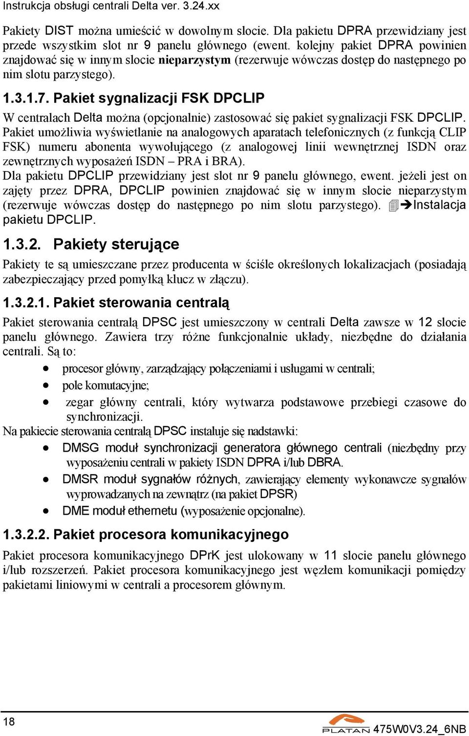 Pakiet sygnalizacji FSK DPCLIP W centralach Delta można (opcjonalnie) zastosować się pakiet sygnalizacji FSK DPCLIP.