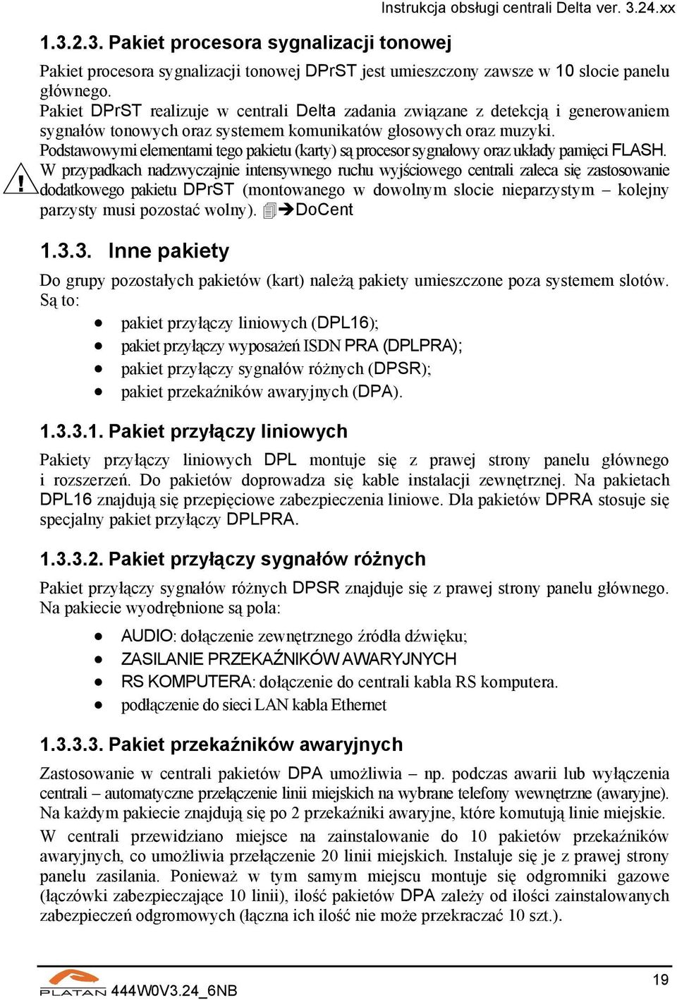 Podstawowymi elementami tego pakietu (karty) są procesor sygnałowy oraz układy pamięci FLASH.