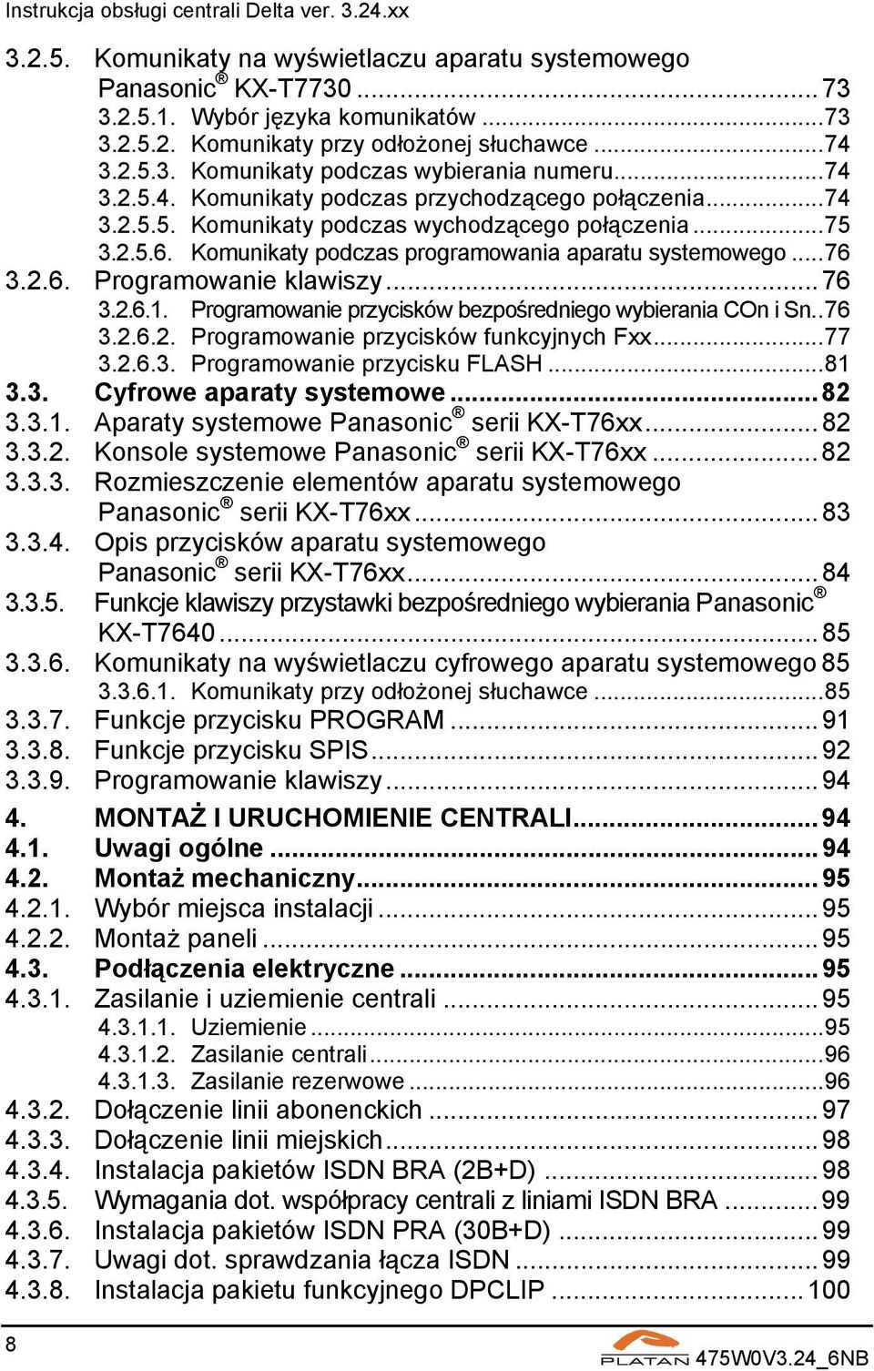 ..76 3.2.6.1. Programowanie przycisków bezpośredniego wybierania COn i Sn..76 3.2.6.2. Programowanie przycisków funkcyjnych Fxx...77 3.2.6.3. Programowanie przycisku FLASH...81 3.3. Cyfrowe aparaty systemowe.