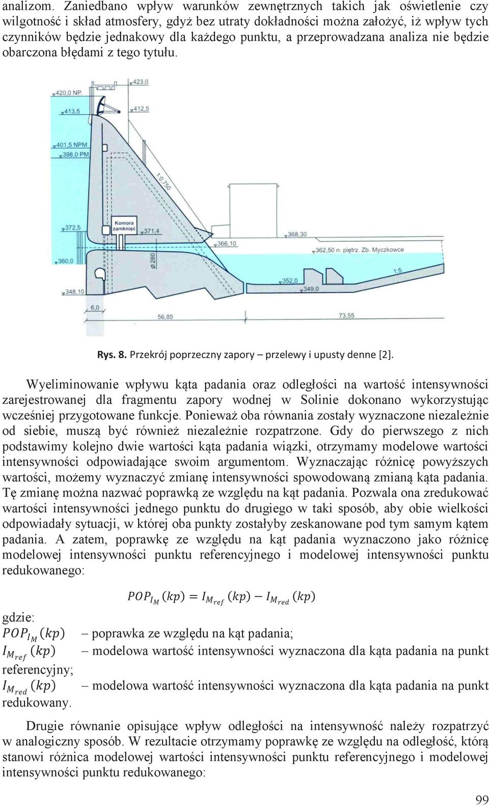 a przeprowadzana analiza nie będzie obarczona błędami z tego tytułu. Rys. 8. Przekrój poprzeczny zapory przelewy i upusty denne [2].