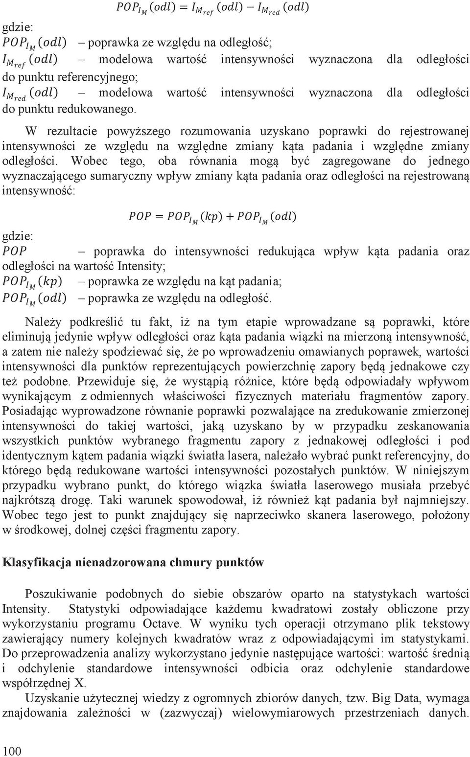 odległości do punktu redukowanego. W rezultacie powyższego rozumowania uzyskano poprawki do rejestrowanej intensywności ze względu na względne zmiany kąta padania i względne zmiany odległości.