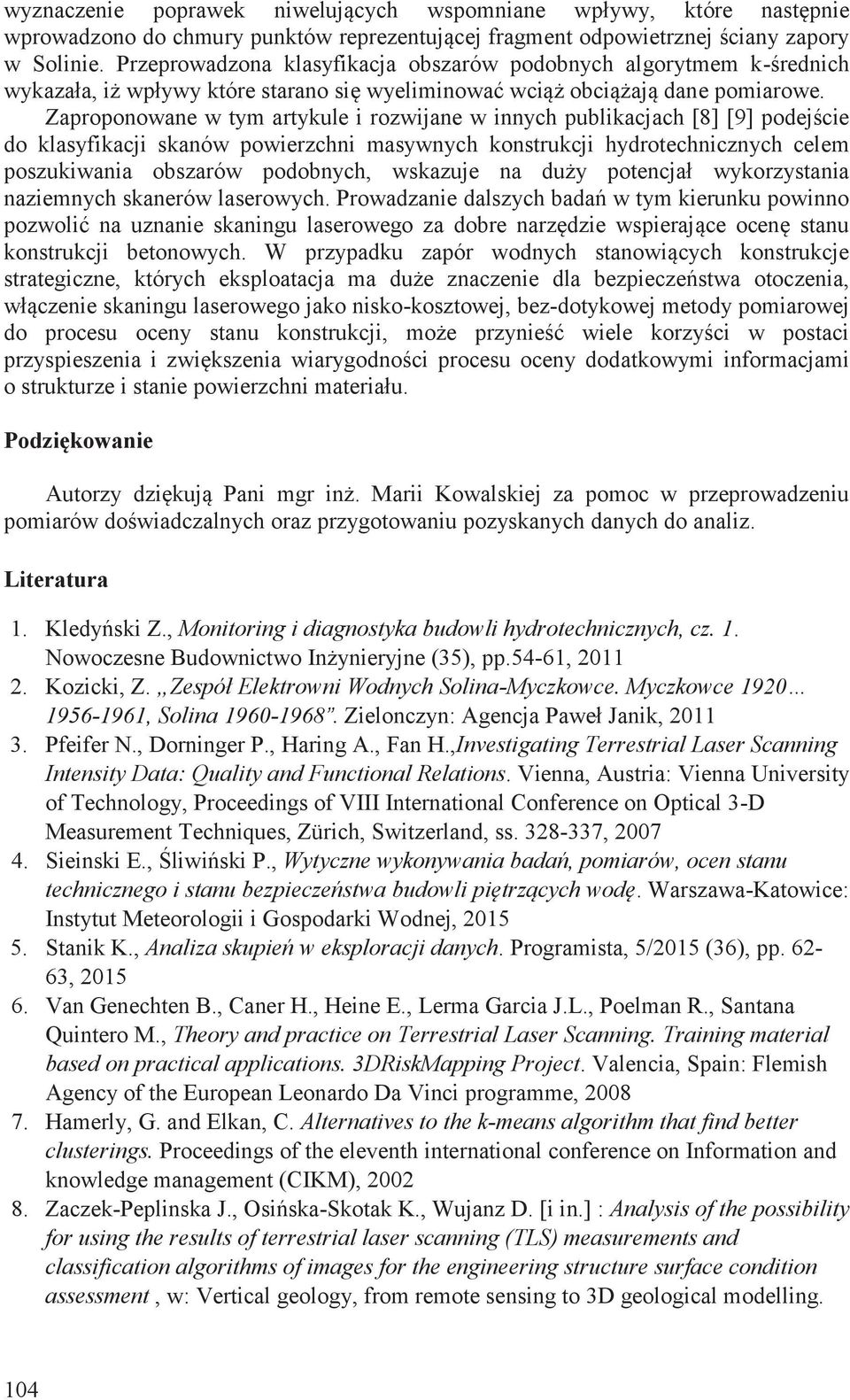 Zaproponowane w tym artykule i rozwijane w innych publikacjach [8] [9] podejście do klasyfikacji skanów powierzchni masywnych konstrukcji hydrotechnicznych celem poszukiwania obszarów podobnych,