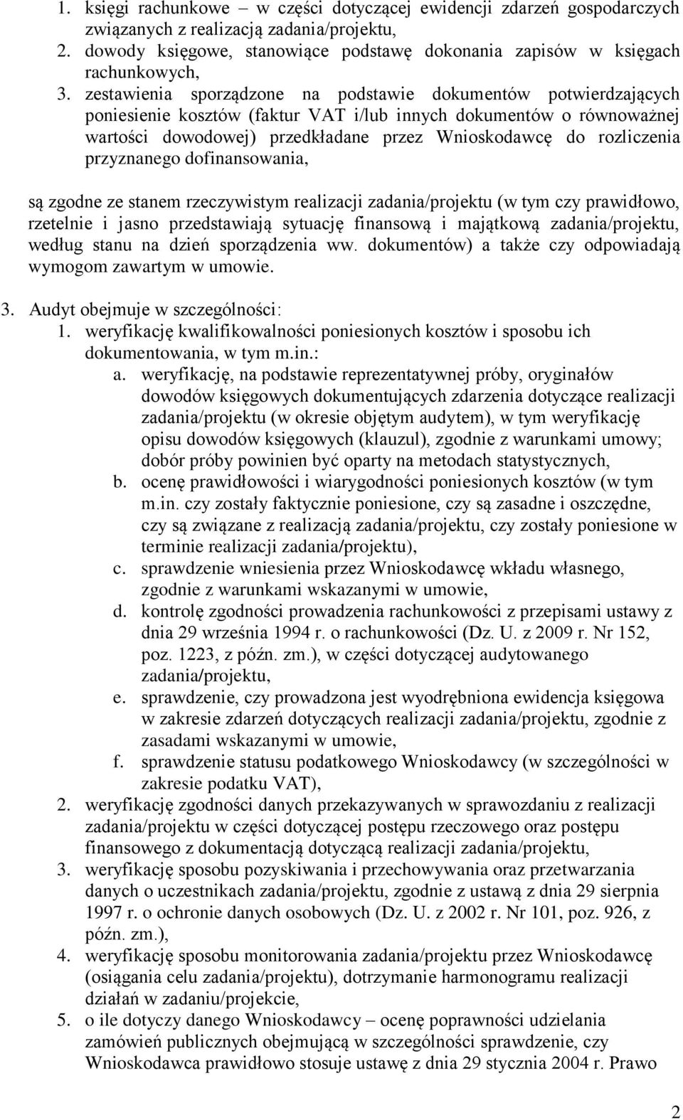 rozliczenia przyznanego dofinansowania, są zgodne ze stanem rzeczywistym realizacji zadania/projektu (w tym czy prawidłowo, rzetelnie i jasno przedstawiają sytuację finansową i majątkową