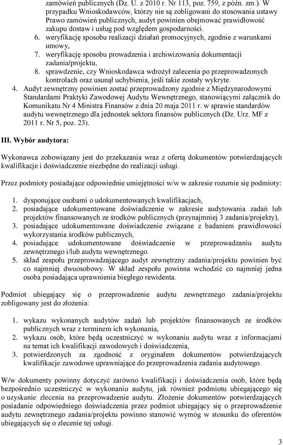 weryfikację sposobu realizacji działań promocyjnych, zgodnie z warunkami umowy, 7. weryfikację sposobu prowadzenia i archiwizowania dokumentacji zadania/projektu, 8.