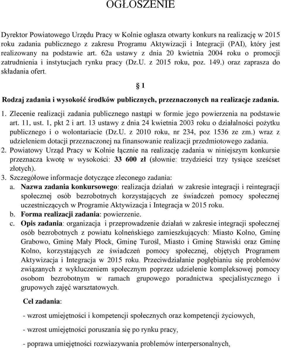 1 Rodzaj zadania i wysokość środków publicznych, przeznaczonych na realizacje zadania. 1. Zlecenie realizacji zadania publicznego nastąpi w formie jego powierzenia na podstawie art. 11, ust.