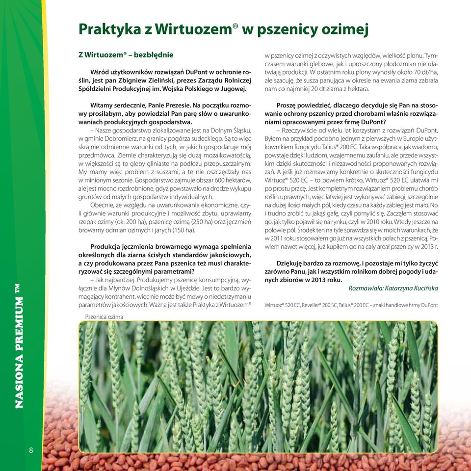 Nasze gospodarstwo zlokalizowane jest na Dolnym Śląsku, w gminie Dobromierz, na granicy pogórza sudeckiego. Są to więc skrajnie odmienne warunki od tych, w jakich gospodaruje mój przedmówca.